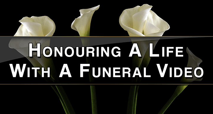 honouring a life with a funeral video